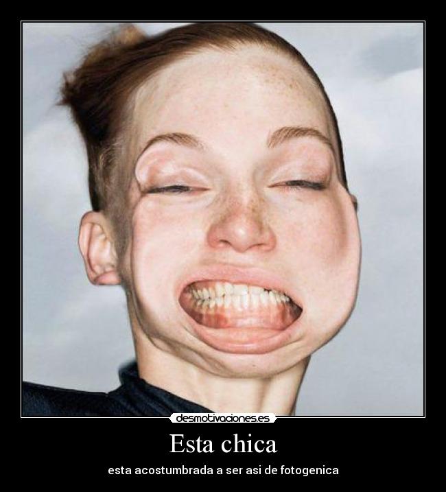 Esta chica - esta acostumbrada a ser asi de fotogenica