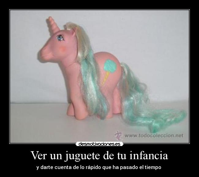 Ver un juguete de tu infancia - y darte cuenta de lo rápido que ha pasado el tiempo 