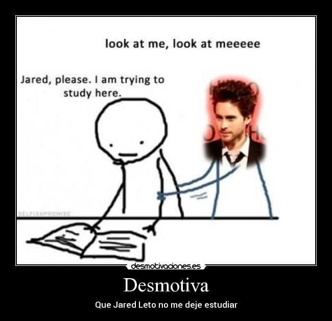 Desmotiva - Que Jared Leto no me deje estudiar