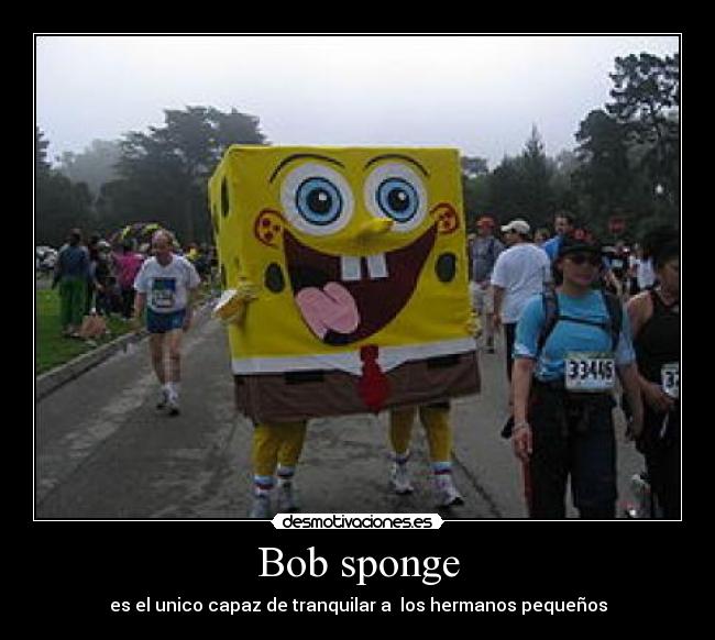 Bob sponge - es el unico capaz de tranquilar a los hermanos pequeños