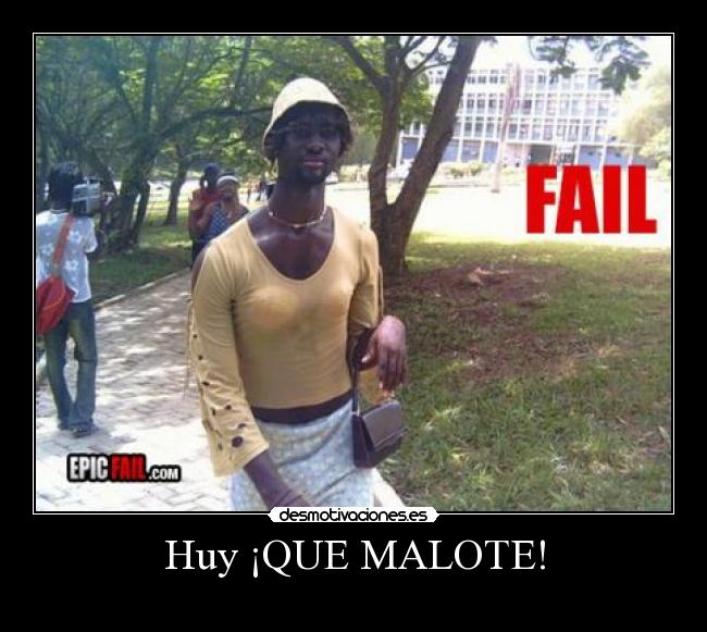 Huy ¡QUE MALOTE! - 