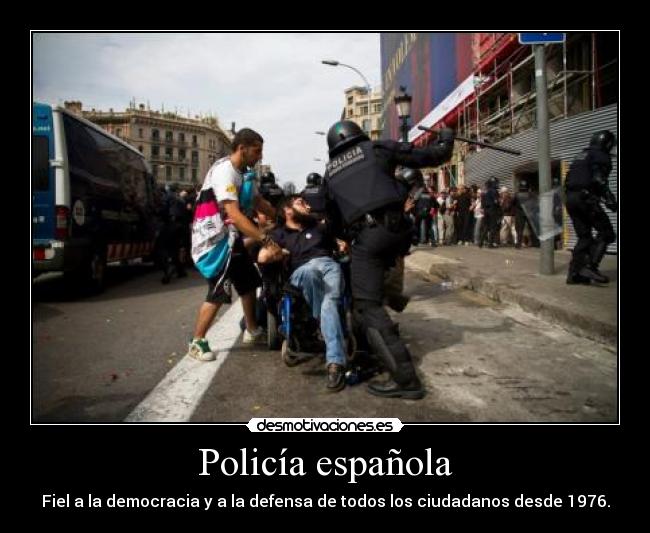 Policía española - Fiel a la democracia y a la defensa de todos los ciudadanos desde 1976.