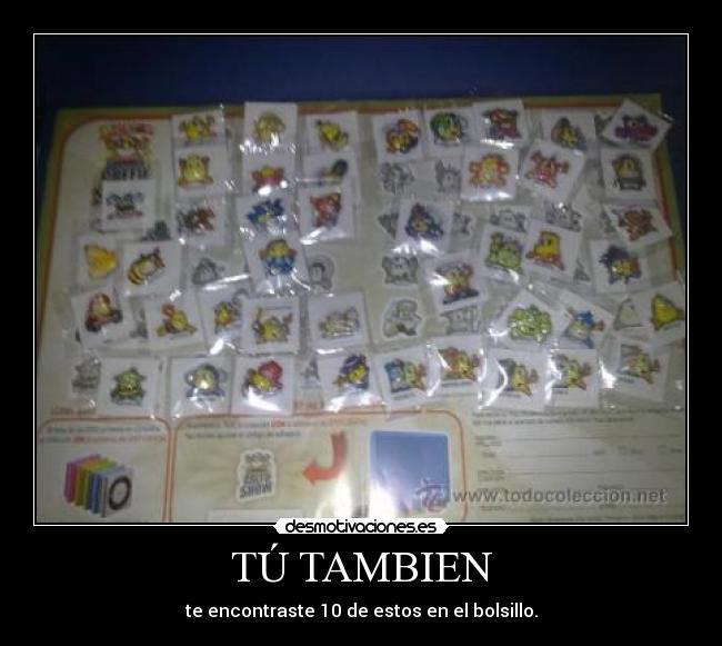 TÚ TAMBIEN - te encontraste 10 de estos en el bolsillo.