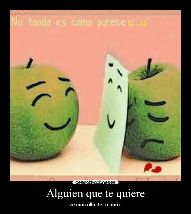 Alguien que te quiere - ve mas allá de tu nariz