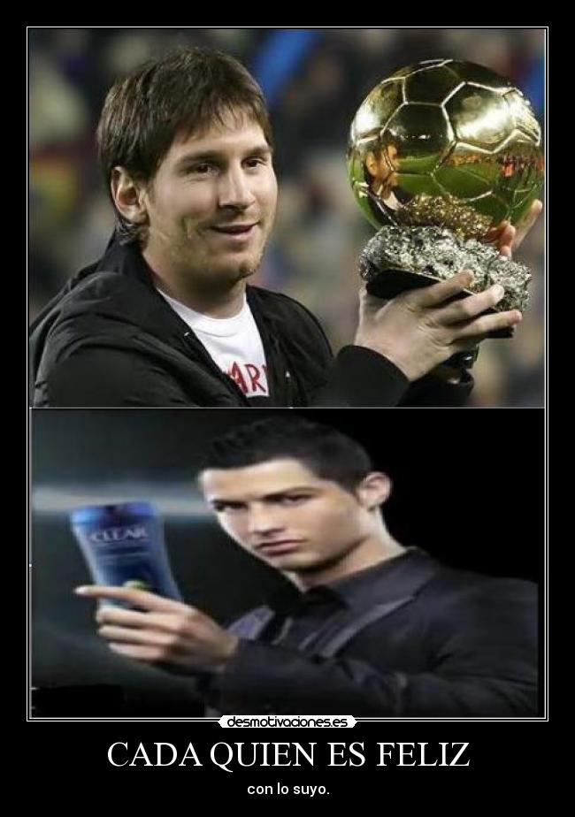 CADA QUIEN ES FELIZ - con lo suyo.