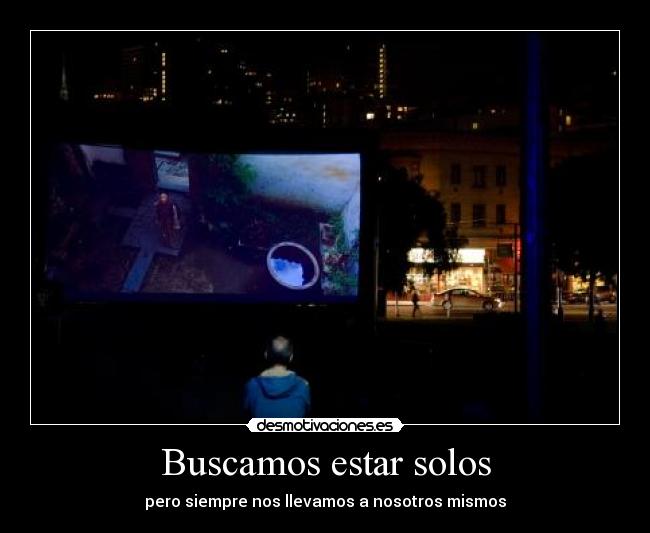 Buscamos estar solos - pero siempre nos llevamos a nosotros mismos