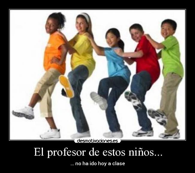 El profesor de estos niños... - 