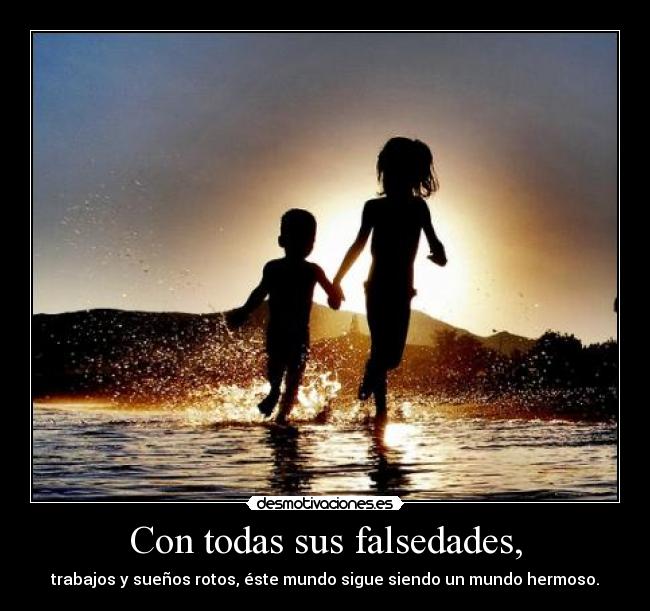 Con todas sus falsedades, - 