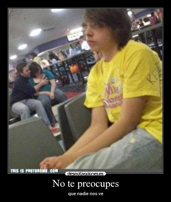 No te preocupes -