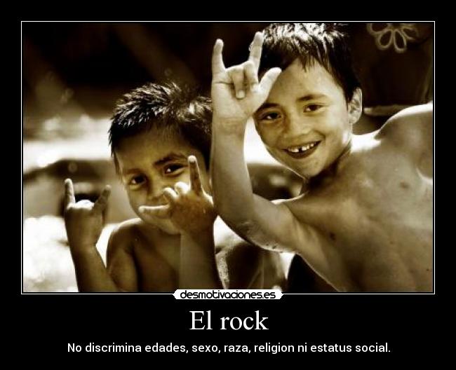El rock - No discrimina edades, sexo, raza, religion ni estatus social.