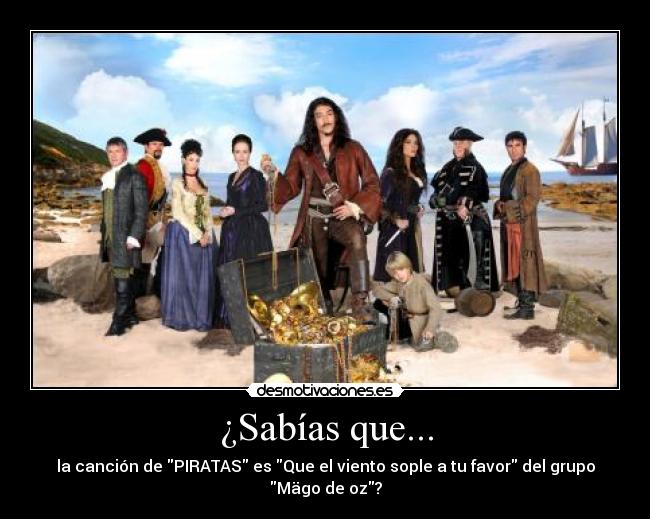 ¿Sabías que... - la canción de PIRATAS es Que el viento sople a tu favor del grupo Mägo de oz?