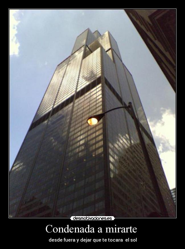 Condenada a mirarte  - desde fuera y dejar que te tocara  el sol