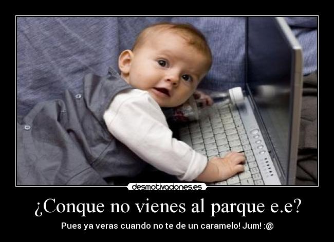 ¿Conque no vienes al parque e.e? -