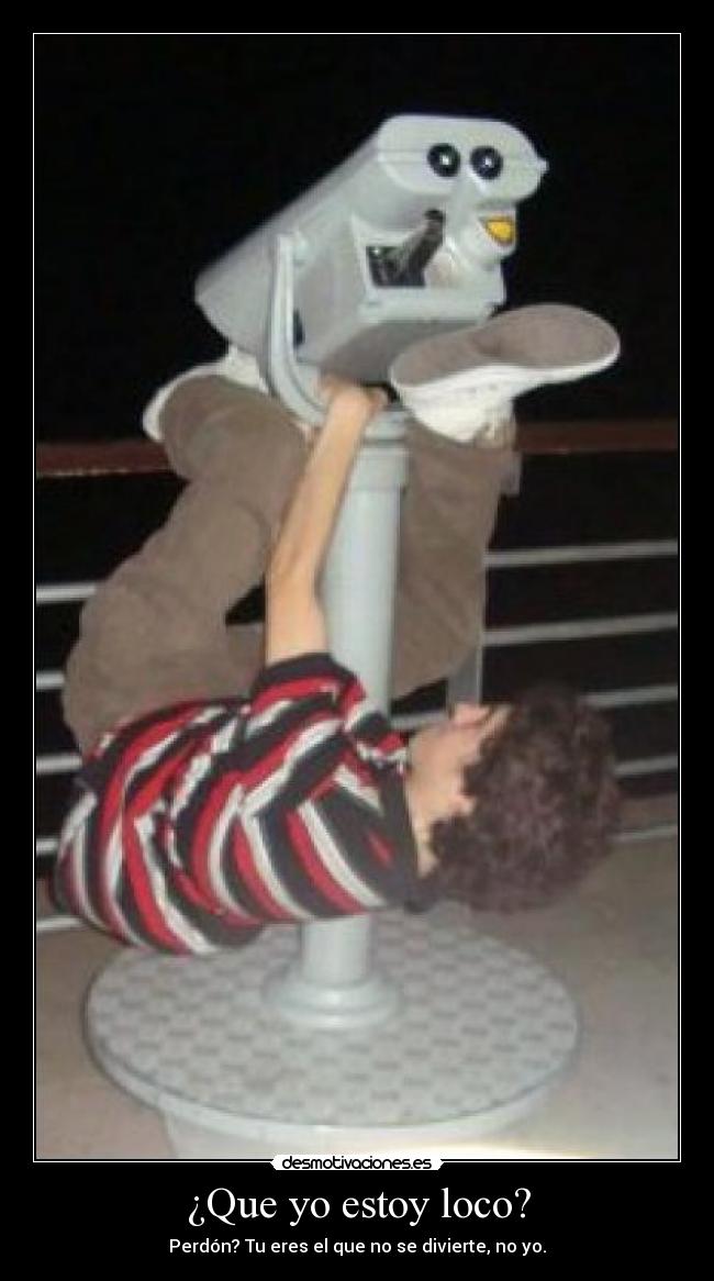 ¿Que yo estoy loco? - 