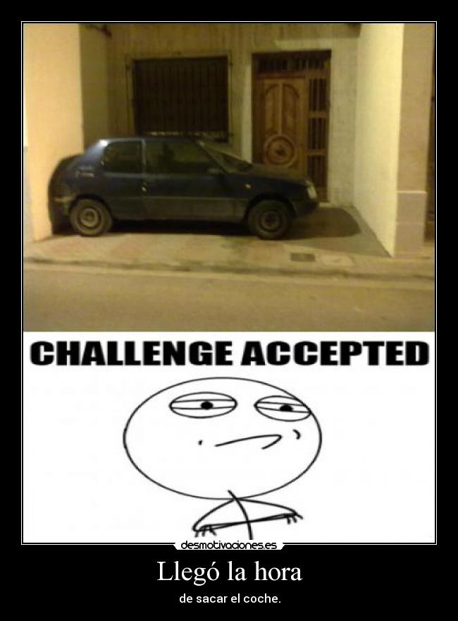 Llegó la hora - de sacar el coche.