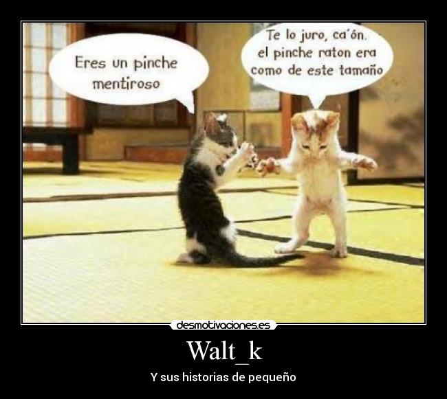 Walt_k - Y sus historias de pequeño