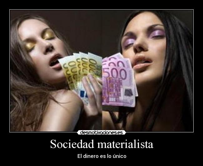 Sociedad materialista - El dinero es lo único
