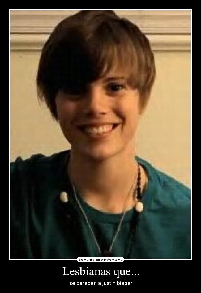 Lesbianas que... - se parecen a justin bieber