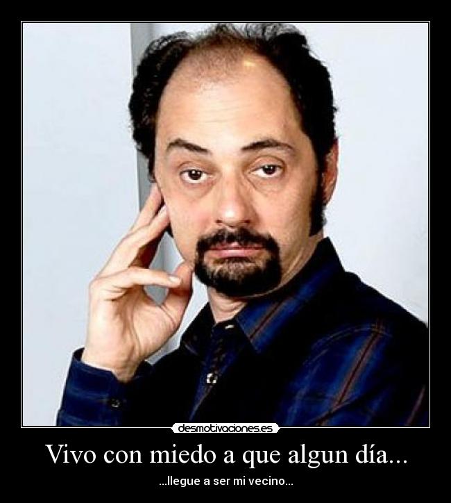 Vivo con miedo a que algun día... - 