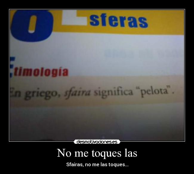 No me toques las - Sfairas, no me las toques...