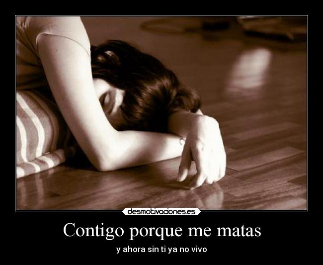 Contigo porque me matas -