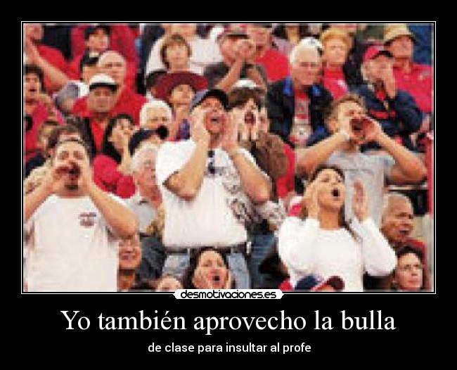Yo también aprovecho la bulla -