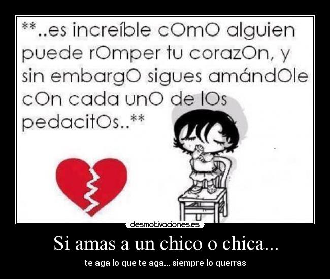Si amas a un chico o chica... - te aga lo que te aga... siempre lo querras