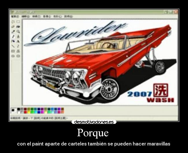 Porque  - con el paint aparte de carteles también se pueden hacer maravillas 