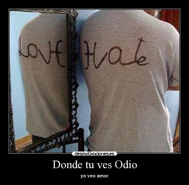 Donde tu ves Odio - 