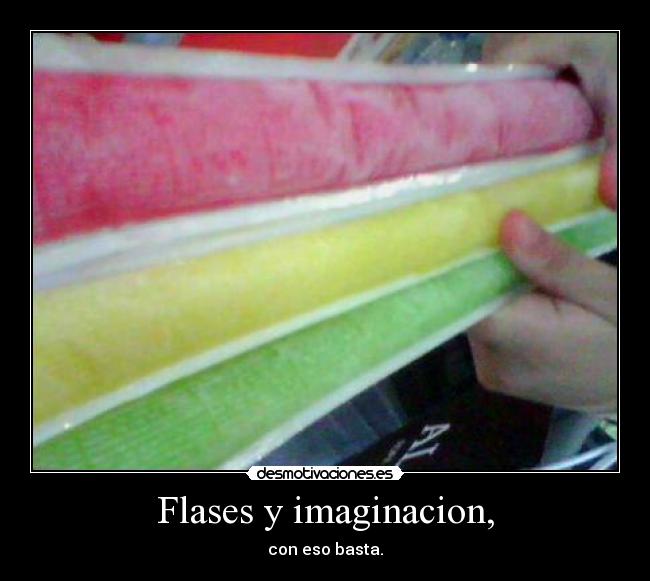 Flases y imaginacion, - con eso basta.