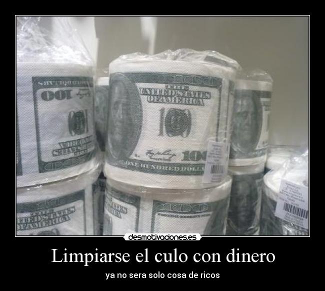 Limpiarse el culo con dinero -