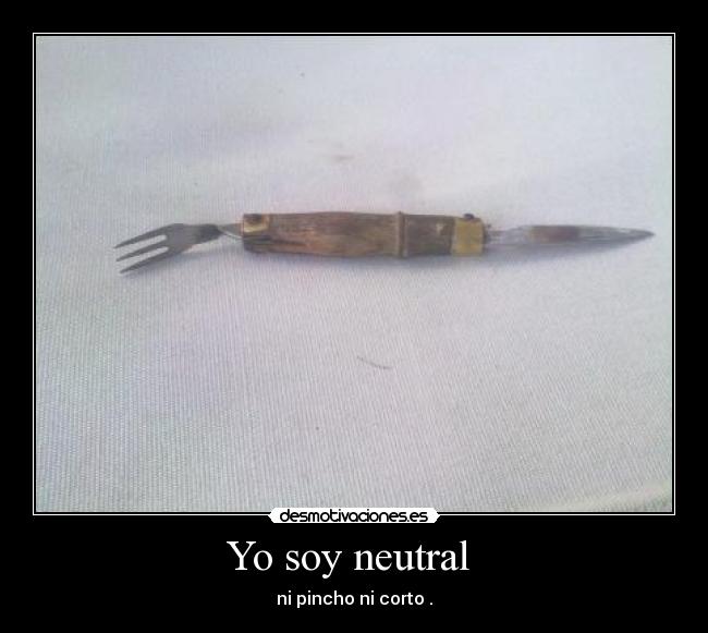 Yo soy neutral  - 