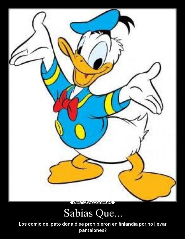 Sabias Que... - Los comic del pato donald se prohibieron en finlandia por no llevar pantalones?