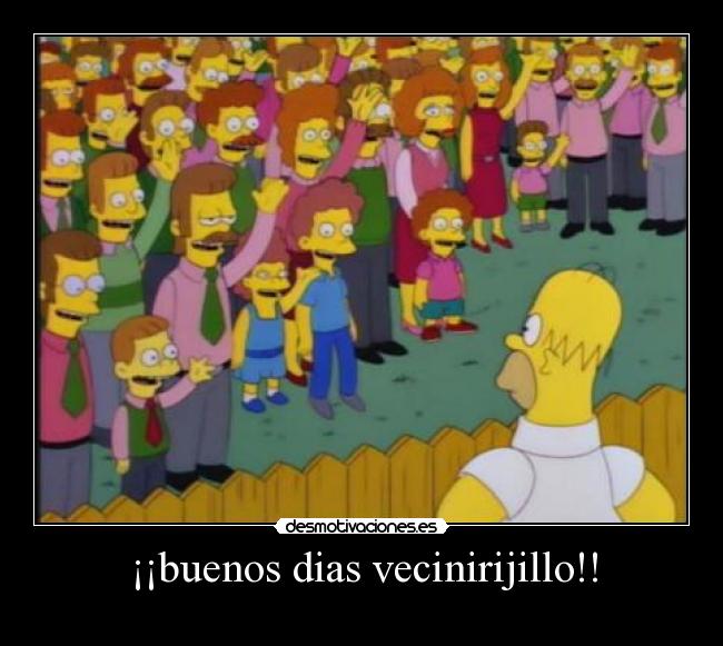 ¡¡buenos dias vecinirijillo!! -