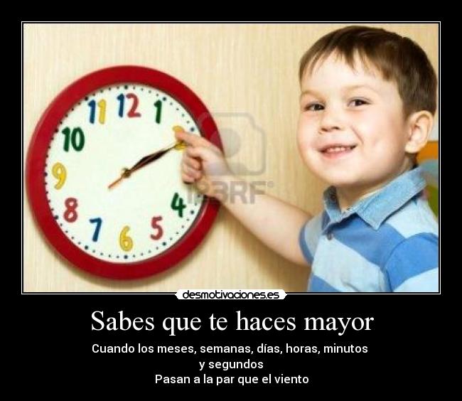 Sabes que te haces mayor -