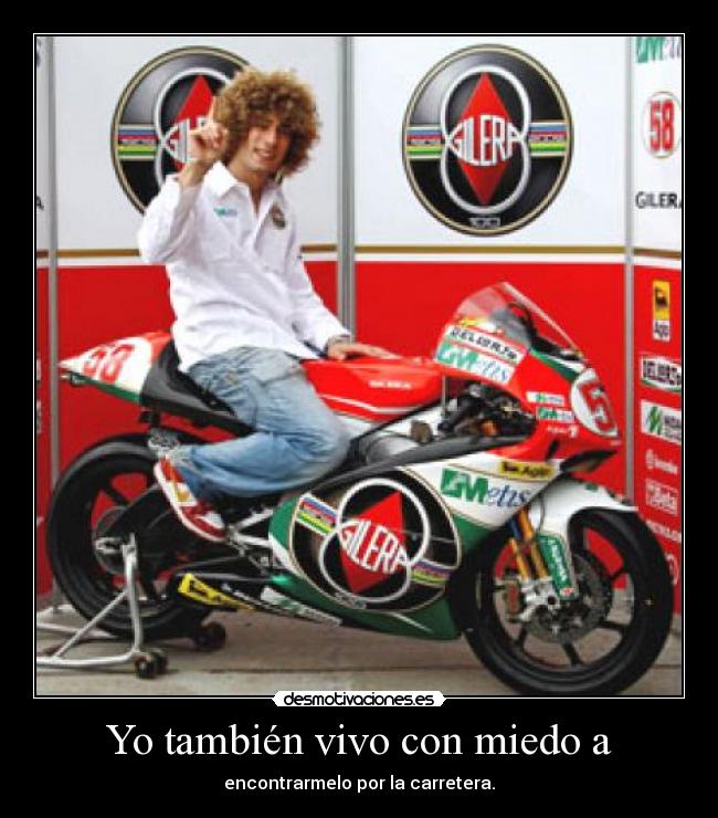 Yo también vivo con miedo a - encontrarmelo por la carretera.