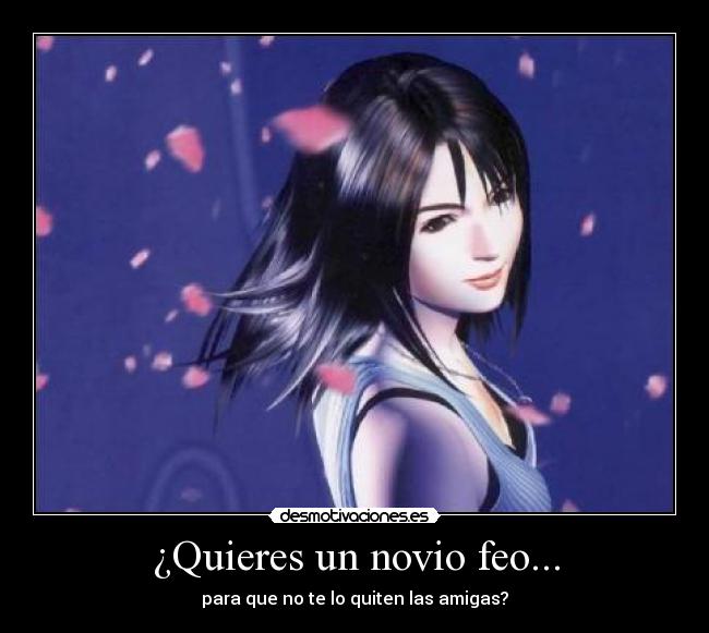 ¿Quieres un novio feo... -