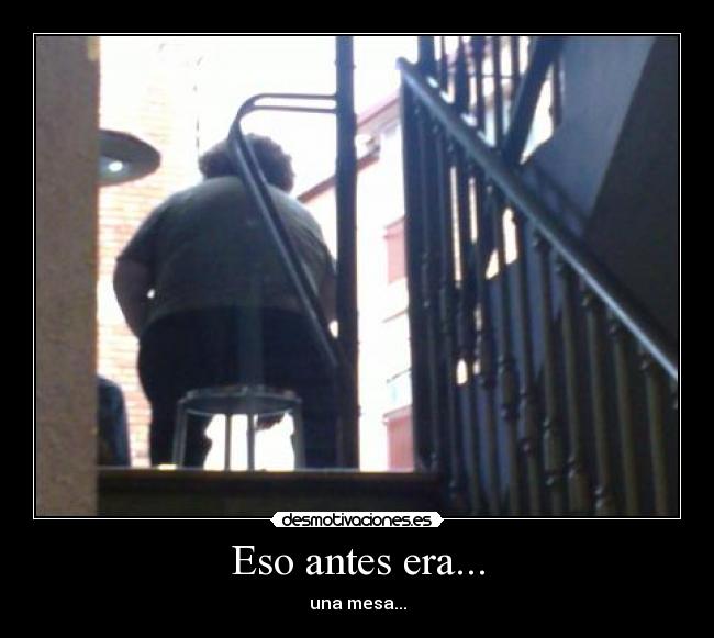 Eso antes era... -