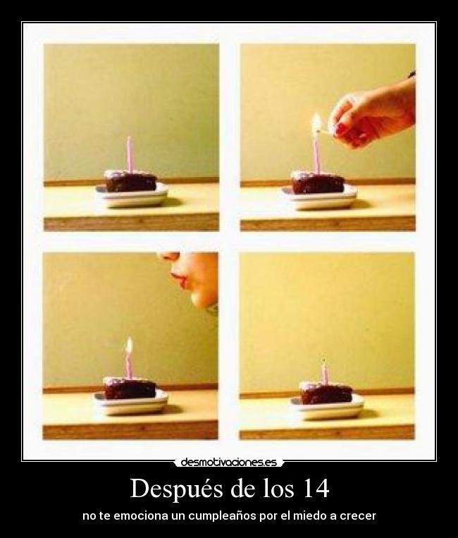 Después de los 14 - no te emociona un cumpleaños por el miedo a crecer