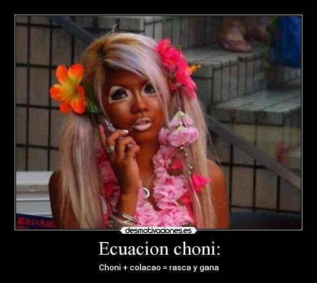 Ecuacion choni: - Choni + colacao = rasca y gana