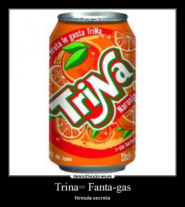 Trina= Fanta-gas -