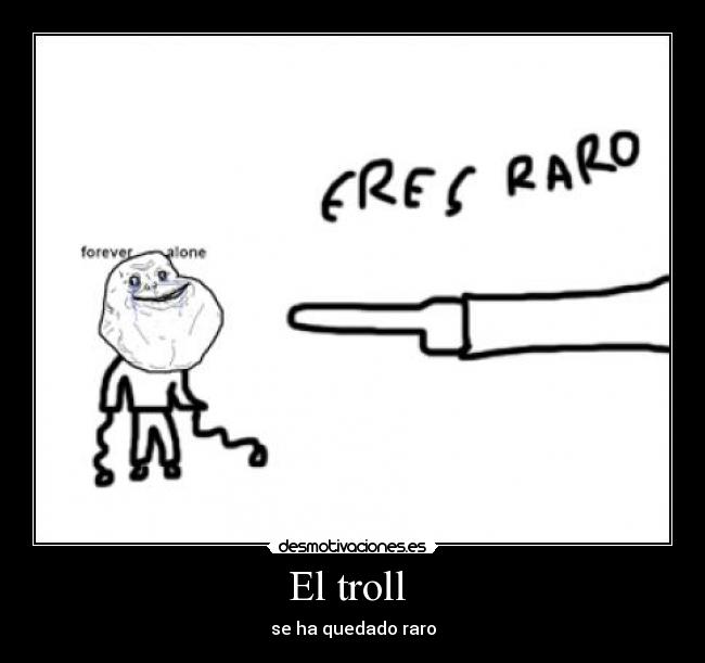 El troll - se ha quedado raro