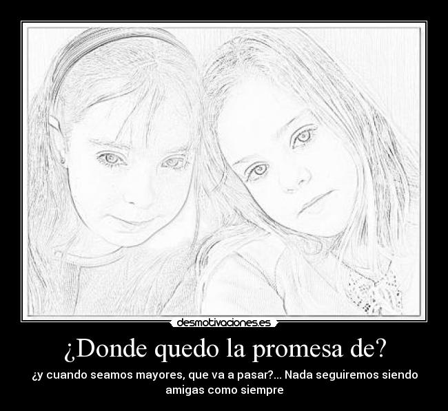 ¿Donde quedo la promesa de? -