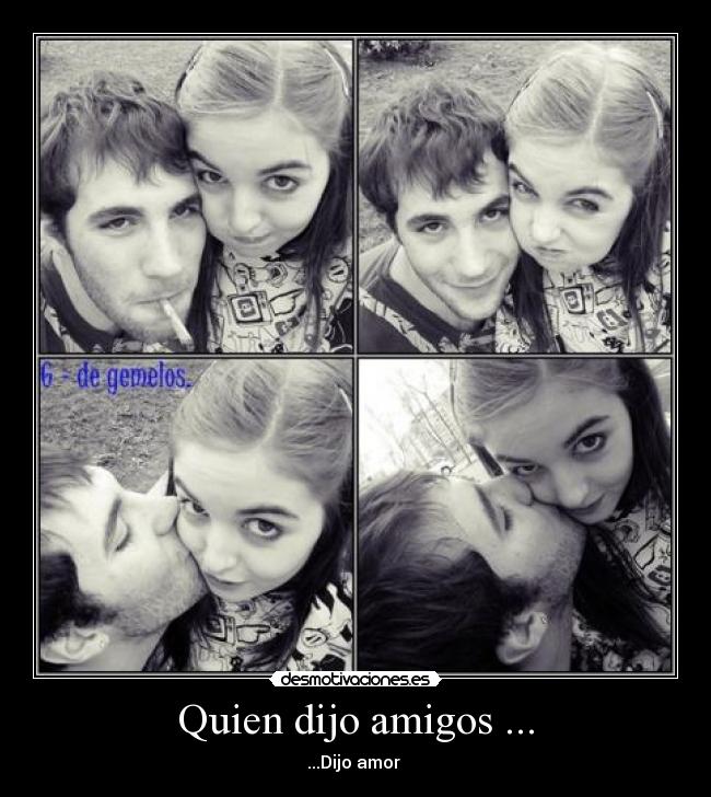 Quien dijo amigos ... - 