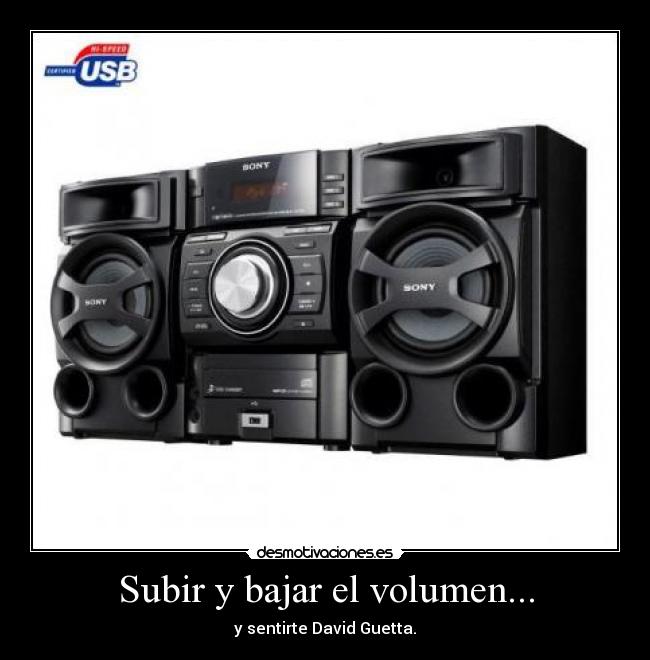 Subir y bajar el volumen... - y sentirte David Guetta.