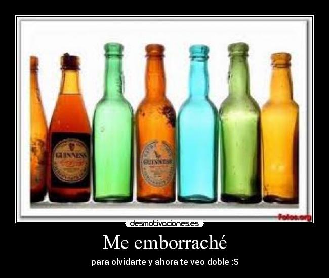 Me emborraché - para olvidarte y ahora te veo doble :S