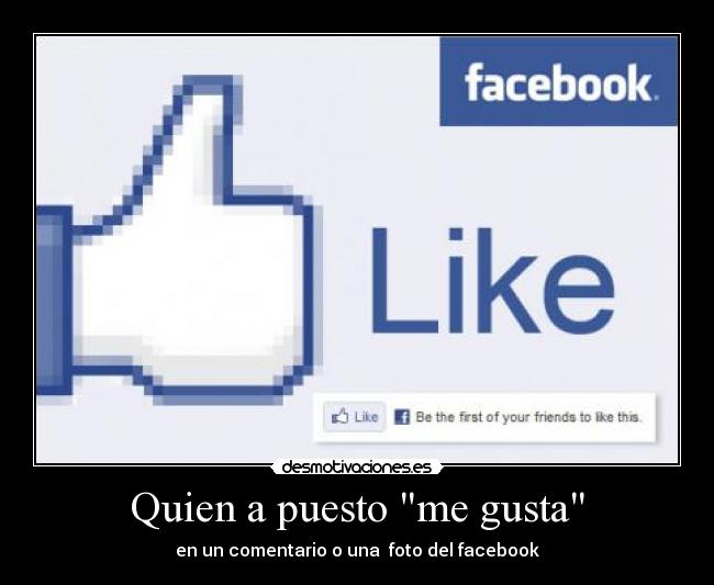 Quien a puesto me gusta - en un comentario o una foto del facebook