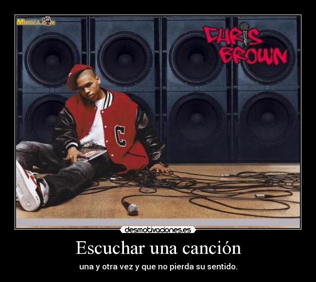 Escuchar una canción - una y otra vez y que no pierda su sentido.