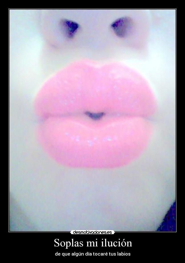 Soplas mi ilución -