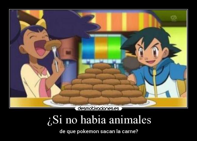 ¿Si no habia animales - de que pokemon sacan la carne?